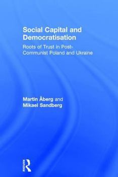 Hardcover Social Capital and Democratisation: Roots of Trust in Post-Communist Poland and Ukraine Book