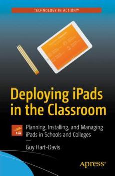 Paperback Deploying Ipads in the Classroom: Planning, Installing, and Managing Ipads in Schools and Colleges Book