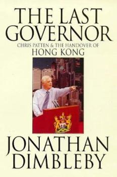 Hardcover The Last Governor: Chris Patten & the Handover of Hong Kong Book