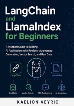 Paperback LangChain and LlamaIndex for Beginners: A Practical Guide to Building AI Applications with Retrieval-Augmented Generation, Vector Search, and Real Dat Book