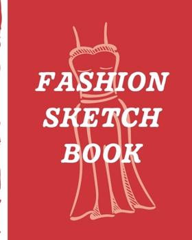 Fashion Sketch Book: Budding Fashion Designer Journal | Fashion Sketchbook Female Figure Template | Design Styles | Build Your Hot Ticket Portfolio | Fashion Enthusiasts | Buying and Merchandising