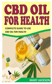 Paperback CBD Oil for Health: Complete Guide To Use Cbd Oil For Health Book