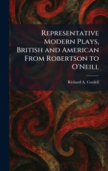 Representative Modern Plays, British and American From Robertson to O'Neill