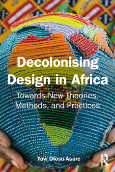 Paperback Decolonising Design in Africa: Towards New Theories, Methods, and Practices Book