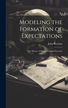 Hardcover Modeling the Formation of Expectations: The History of Energy Demand Forecasts Book