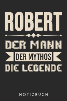 Robert Der Mann Der Mythos Die Legende: Din A5 Kariertes Heft (Kariert) Mit Karos Für Männer Mit Dem Namen Robert | Notizbuch Tagebuch Planer Für ... Spitzname Robi Notebook (German Edition)