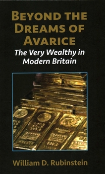 Hardcover Beyond the Dreams of Avarice: The Very Wealthy in Modern Britain Book