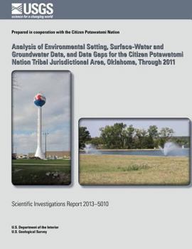 Paperback Analysis of Environmental Setting, Surface-Water and Groundwater Data, and Data Gaps for the Citizen Potawatomi Nation Tribal Jurisdictional Area, Okl Book