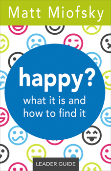 Paperback Happy? Leader Guide: What It Is and How to Find It Book