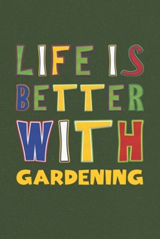 Paperback Life Is Better With Gardening: Gardening Lovers Funny Gifts Journal Lined Notebook 6x9 120 Pages Book