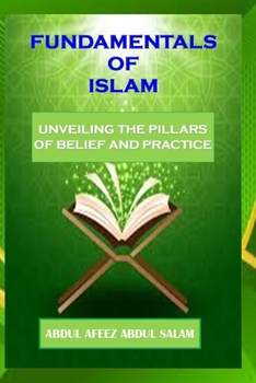 Paperback Fundamentals of Islam: Unveiling the Pillars of Belief and Practice Book