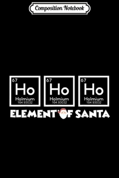 Composition Notebook: Hohoho Element Of Santa Funny Chemistry Christmas  Journal/Notebook Blank Lined Ruled 6x9 100 Pages
