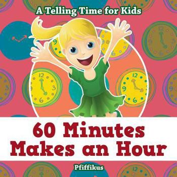 Paperback 60 Minutes Makes an Hour - A Telling Time for Kids Book