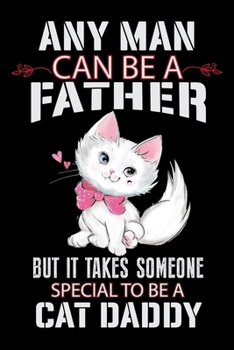 Paperback Any Man Can be a Father But it Takes Someone Special to be a Cat Daddy: Cat Lovers Blood Sugar Log Book, Daily Readings Before & After for Breakfast, Book