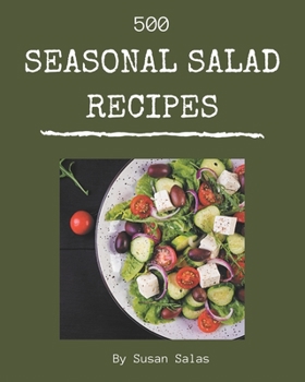 Paperback 500 Seasonal Salad Recipes: A Seasonal Salad Cookbook for Effortless Meals Book