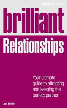 Paperback Brilliant Relationships 2e: Your ultimate guide to attracting and keeping the perfect partner (2nd Edition) (Brilliant Lifeskills) Book