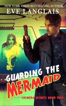 Guarding the Mermaid - Book #2 of the Chimera Secrets