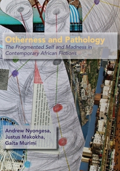 Paperback Otherness and Pathology: The Fragmented Self and Madness in Contemporary African Fiction Book