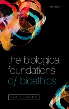 Hardcover The Biological Foundations of Bioethics Book