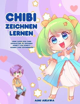 Paperback Chibi zeichnen lernen: Lerne super süße Chibi Charaktere zu zeichnen - Schritt für Schritt Manga Chibi Zeichenbuch [German] Book