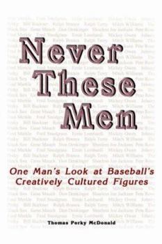 Paperback Never These Men: One Man's Look at Baseball's Creatively Cultured Figures Book