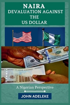 Paperback Naira Devaluation Against the Us Dollar: A Nigerian Perspective [Large Print] Book