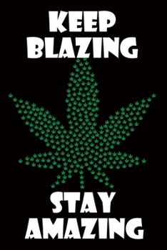 Paperback Keep Blazing Stay Amazing: Funny Cannabis Notebook Journal - Marijuana, happiness, special gift, black background Book