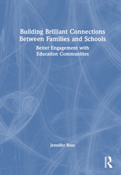 Hardcover Building Brilliant Connections Between Families and Schools: Better Engagement with Education Communities Book