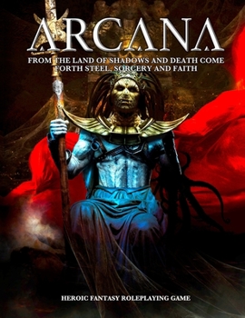 ARCANA: From the land of shadows and death come forth Steel, Sorcery and Faith.
