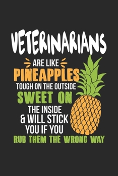 Veterinarians Are Like Pineapples. Tough On The Outside Sweet On The Inside: Veterinarian. Ruled Composition Notebook to Take Notes at Work. Lined ... To-Do-List or Journal For Men and Women.
