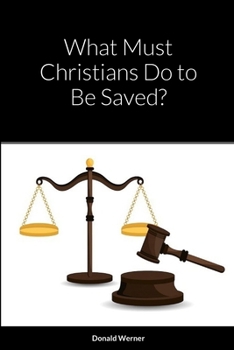 Paperback What Must Christians Do to Be Saved? Book