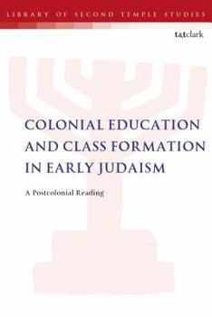 Paperback Colonial Education and Class Formation in Early Judaism: A Postcolonial Reading Book