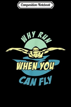 Paperback Composition Notebook: Why Run When You Can Fly Butterfly Stroke Swimming Book