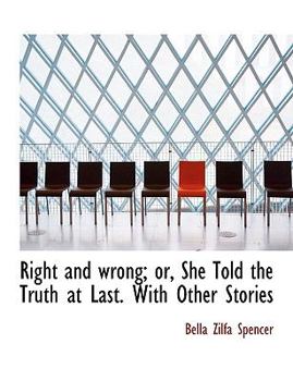 Paperback Right and Wrong; Or, She Told the Truth at Last. with Other Stories [Large Print] Book