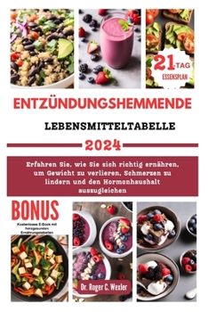 Paperback Entzündungshemmende Lebensmitteltabelle: Erfahren Sie, wie Sie sich richtig ernähren, um Gewicht zu verlieren, Schmerzen zu lindern und den Hormonhaus [German] Book