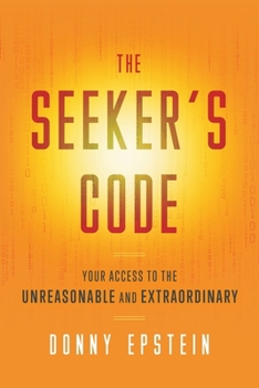 Paperback The Seeker's Code: Your Access to the Unreasonable and Extraordinary Book