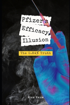 Paperback Pfizer's Efficacy Illusion: The 0.84% Truth Book
