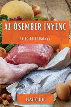 Paperback Az &#337;sember ínyenc: Paleo receptkönyv [Hungarian] Book