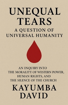 Paperback Unequal Tears: A Question of Universal Humanity Book