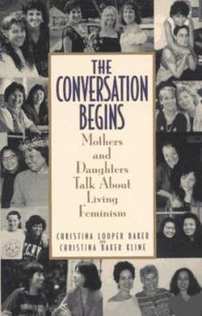 Paperback Conversation Begins: Mothers and Daughters Talk about Living Feminism Book