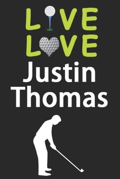 Paperback Live Love Justin Thomas Journal: Funny Cute Gift For Justin Thomas Lovers - I Heart Justin Thomas Golf Notebook: Blank Lined Journals - 120 Pages - 6 Book