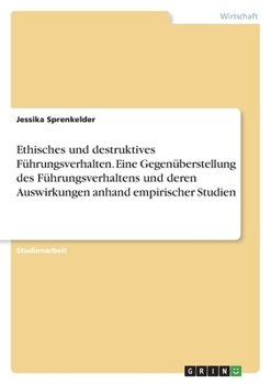 Paperback Ethisches und destruktives Führungsverhalten. Eine Gegenüberstellung des Führungsverhaltens und deren Auswirkungen anhand empirischer Studien [German] Book