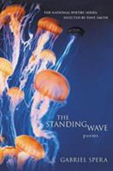 The Standing Wave: Poems (National Poetry Series)