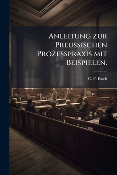 Paperback Anleitung zur Preußischen Prozeßpraxis mit Beispielen. [German] Book