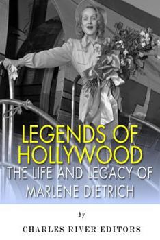 Legends of Hollywood: The Life and Legacy of Marlene Dietrich