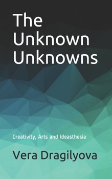 Paperback The Unknown Unknowns: Creativity, Arts and Ideasthesia Book