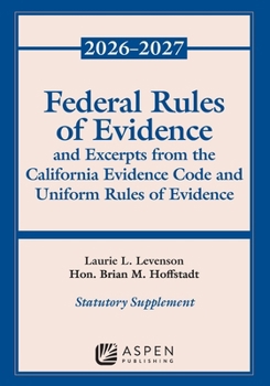 Federal Rules of Evidence and Excerpts from the California Evidence Code and Uniform Rules of Evidence: 2026-2027 (Supplements)