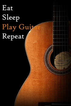 Paperback Eat Sleep Play Guitar Repeat: Lined Notebook / Journal Gift, 200 Pages, 6x9, Guitar Cover, Matte Finish Inspirational Quotes Journal, Notebook, Diar Book