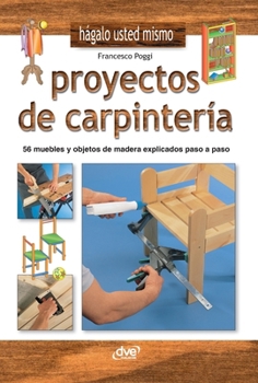 Hardcover Proyectos de carpintería: 56 muebles y objetos de madera explicados paso a paso [Spanish] Book