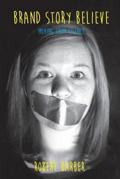 Brand.Story.Believe.: Moving From Silence
